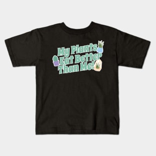 My Plants Eat Better Than Me Plant Lover Kids T-Shirt